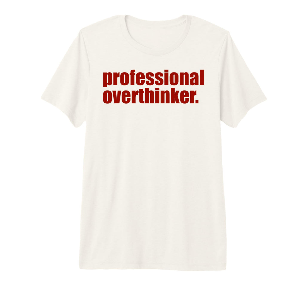 Funny Mental Health Overthinking T-Shirt - Graphic Print Unisex - T-Shirt, Sweatshirt, Hoodie