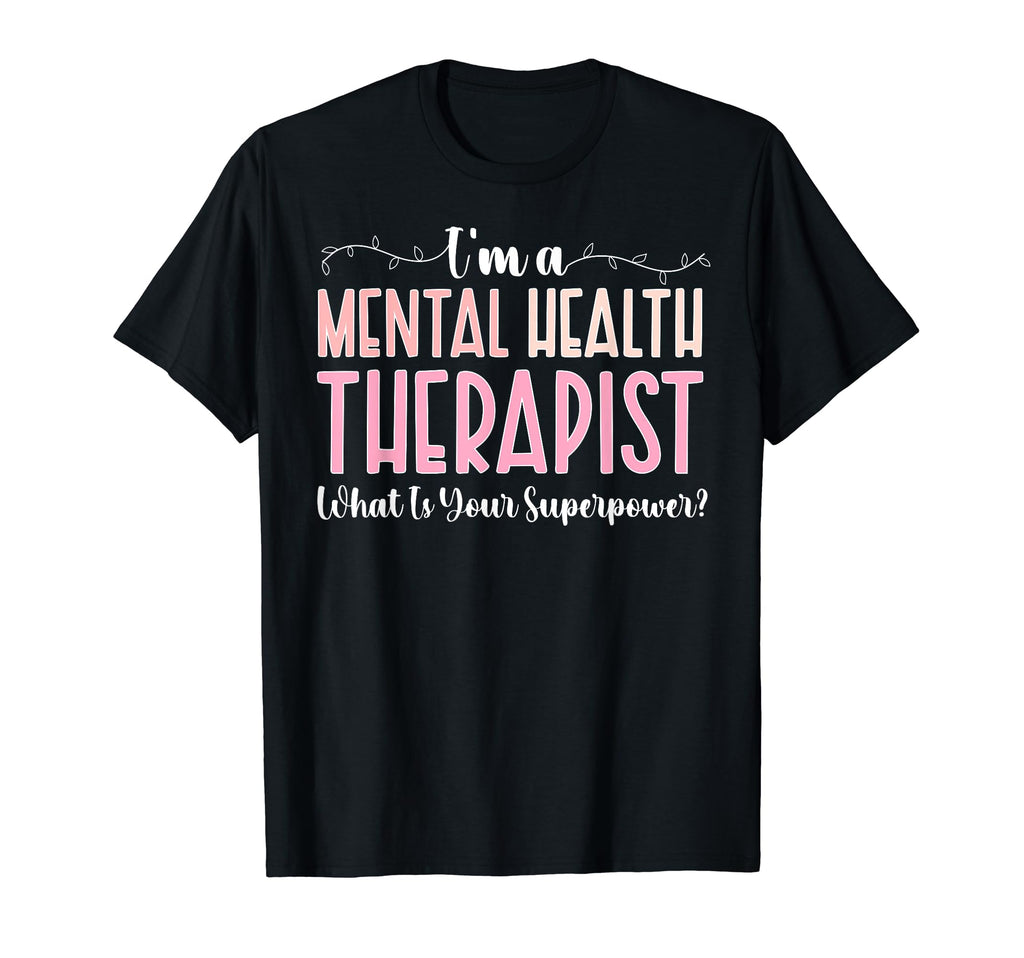 Im Mental Health Therapist Mental T-Shirt - Trendy Graphic Men Women - T-Shirt, Sweatshirt, Hoodie