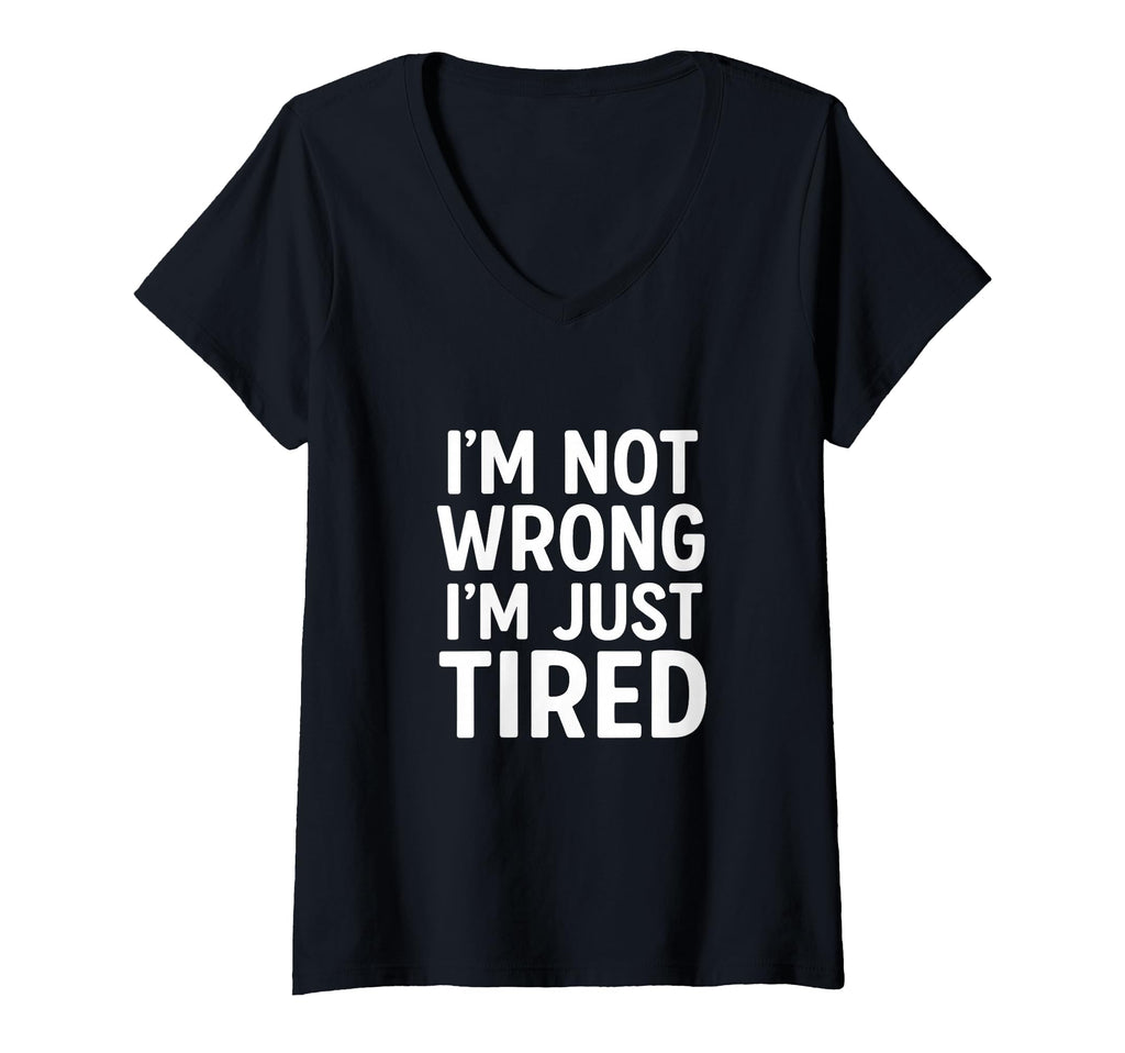 Womens Im Not Wrong Just Tired V T-Shirt - Aesthetic Graphic for Adults - T-Shirt, Sweatshirt, Hoodie