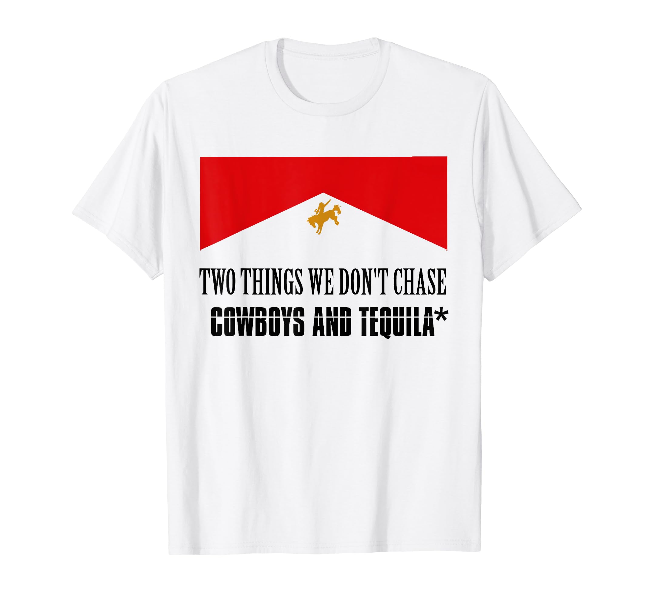 Two Things We Dont Chase Cowboys T-Shirt - Fun Novelty Design for Adults - T-Shirt, Sweatshirt, Hoodie