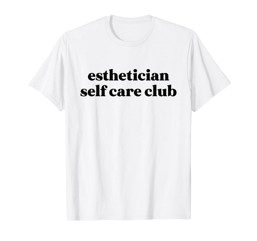 Esthetician Self Care Club Esthetician T-Shirt - Unique Graphic Unisex - T-Shirt, Sweatshirt, Hoodie