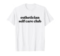 Esthetician Self Care Club Esthetician T-Shirt - Unique Graphic Unisex - T-Shirt, Sweatshirt, Hoodie