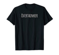 Overthinker T-Shirt - Casual Everyday Wear for Adults - T-Shirt, Sweatshirt, Hoodie