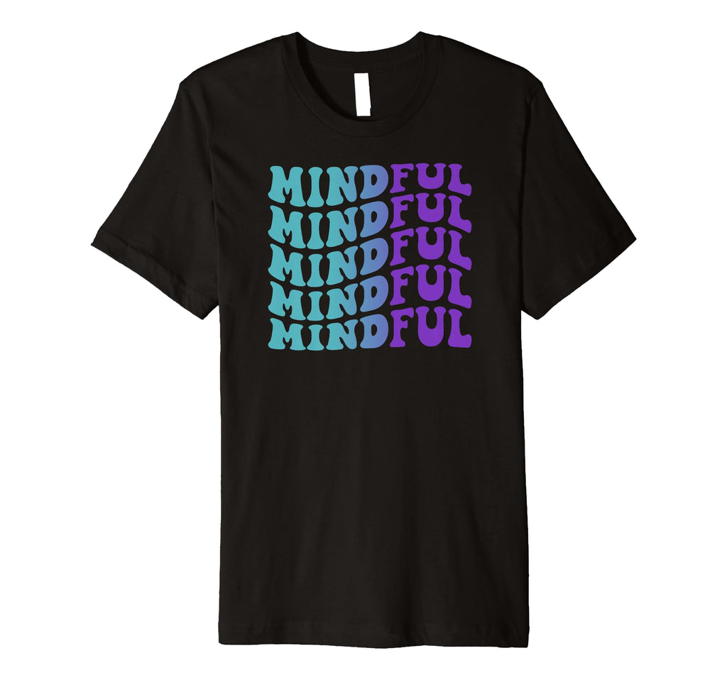Mindful Self Care T-Shirt - Novelty Apparel for Adults - T-Shirt, Sweatshirt, Hoodie