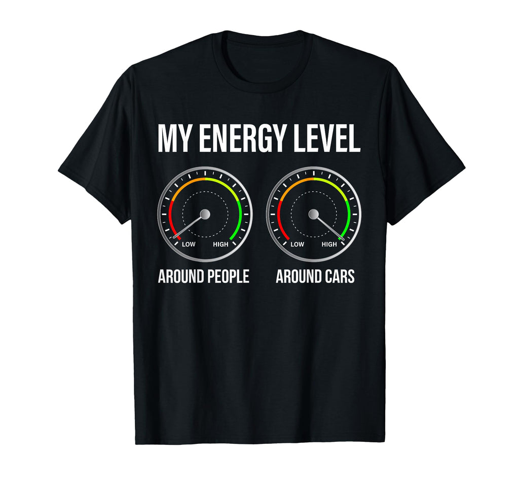 My Energy Level Funny Car Guy Car T-Shirt - Fun Novelty Design Unisex - T-Shirt, Sweatshirt, Hoodie