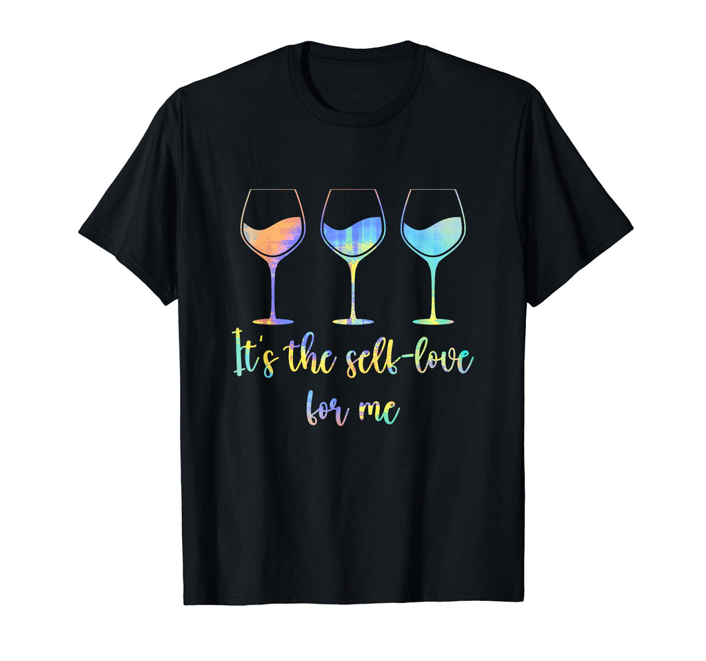 Its Self Love Me Wine Funny Self Care T-Shirt - Trendy Graphic Men Women - T-Shirt, Sweatshirt, Hoodie