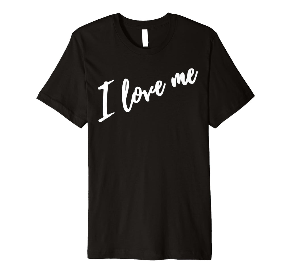 I Love Me Self Care Simple Unique White T-Shirt - Custom Art Print Unisex - T-Shirt, Sweatshirt, Hoodie