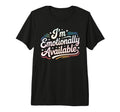 Im Emotionally Available Self Care T-Shirt - Fun Novelty Design Men Women - T-Shirt, Sweatshirt, Hoodie
