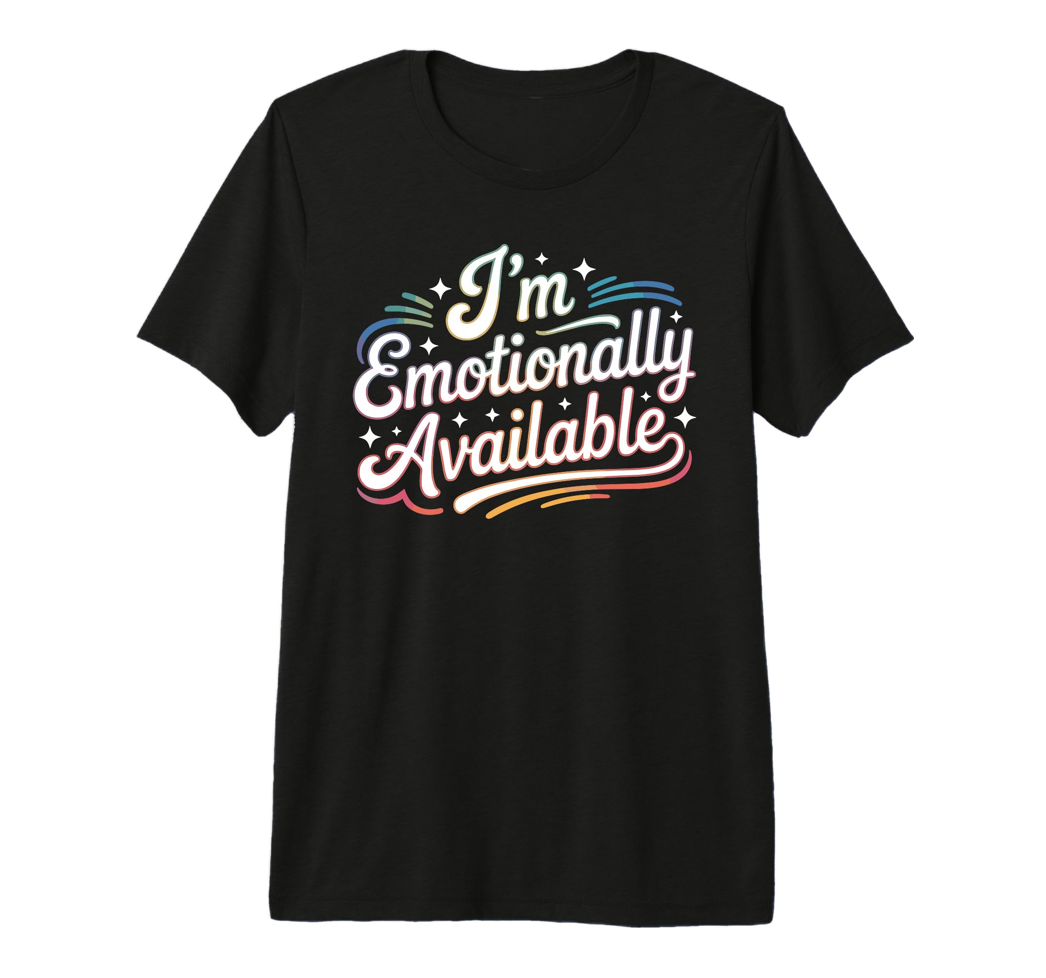Im Emotionally Available Self Care T-Shirt - Fun Novelty Design Men Women - T-Shirt, Sweatshirt, Hoodie