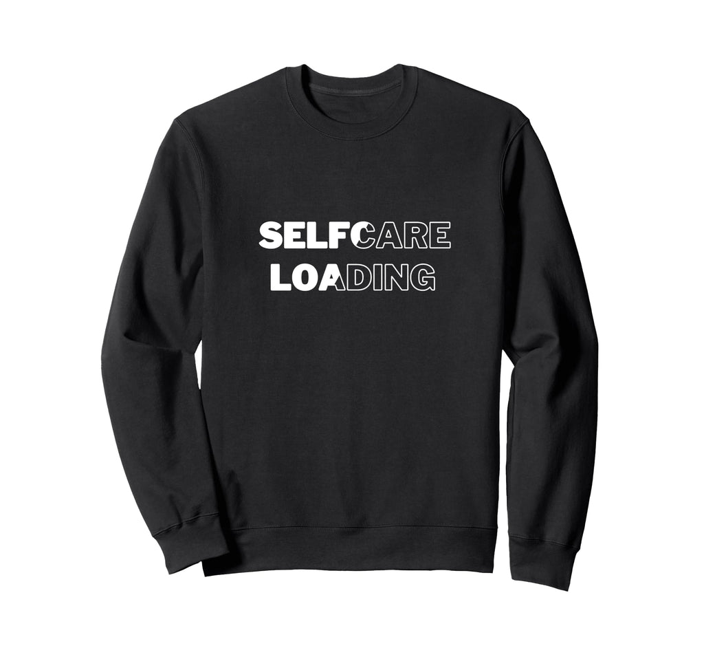 Selfcare Loading Wellness Sweatshirt - Aesthetic Graphic Men Women - T-Shirt, Sweatshirt, Hoodie