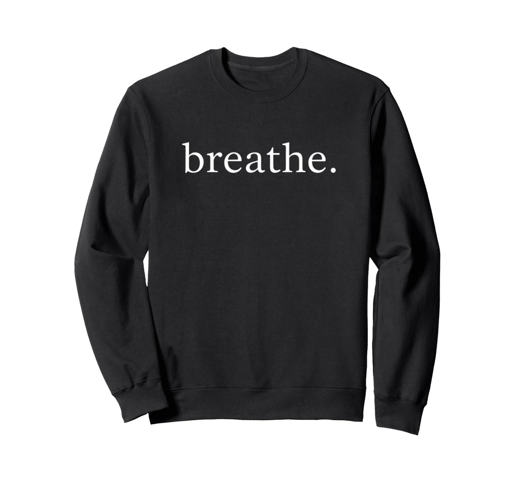 Breathe Mindfulness Wellness Sweatshirt - Aesthetic Graphic for Adults - T-Shirt, Sweatshirt, Hoodie