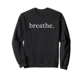 Breathe Mindfulness Wellness Sweatshirt - Aesthetic Graphic for Adults - T-Shirt, Sweatshirt, Hoodie
