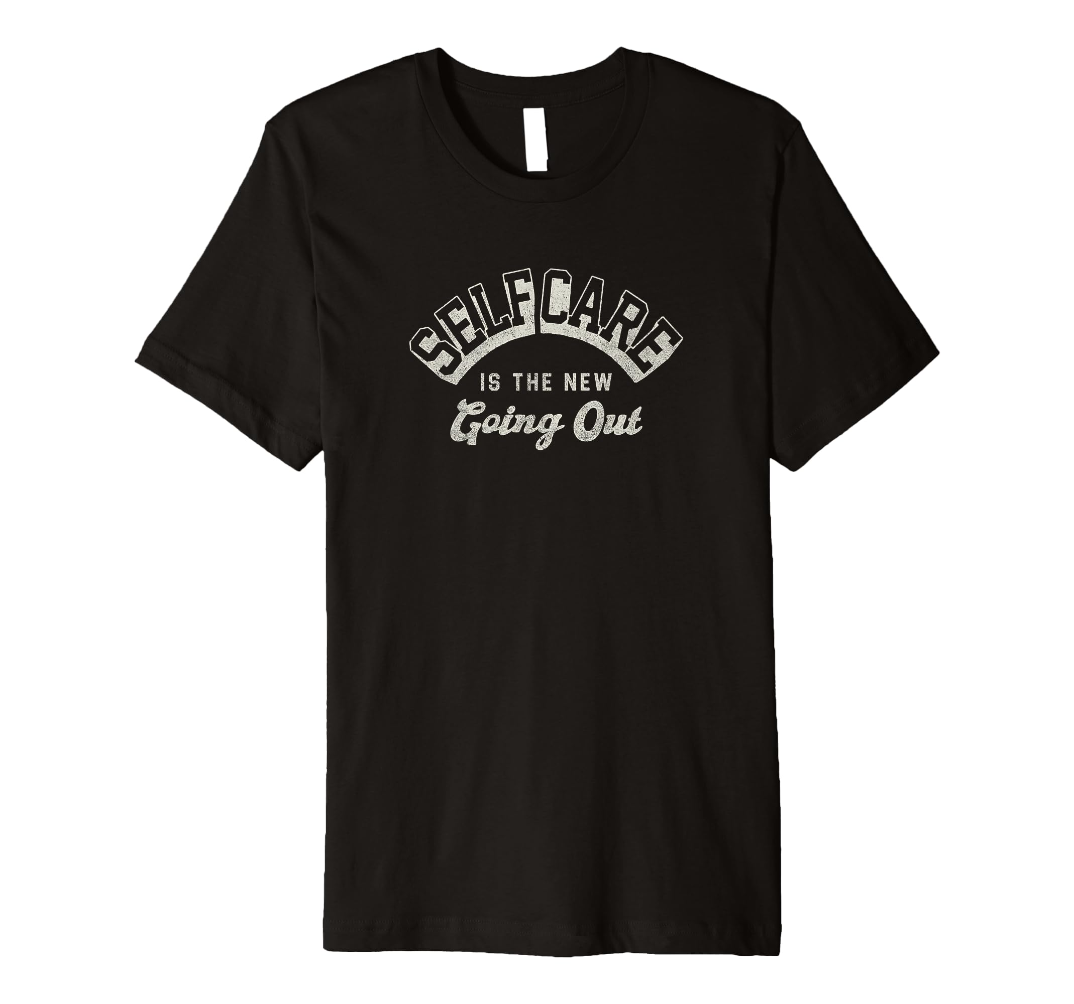 Self Care Is New Going Out T-Shirt - Unique Graphic Unisex - T-Shirt, Sweatshirt, Hoodie