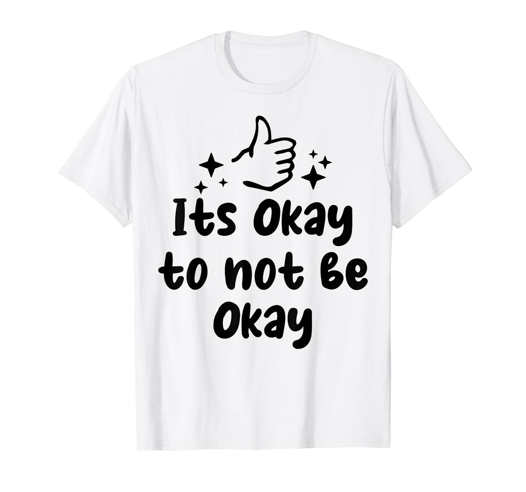 Its Okay To Not Be Okay Depression T-Shirt - Streetwear Style Unisex - T-Shirt, Sweatshirt, Hoodie