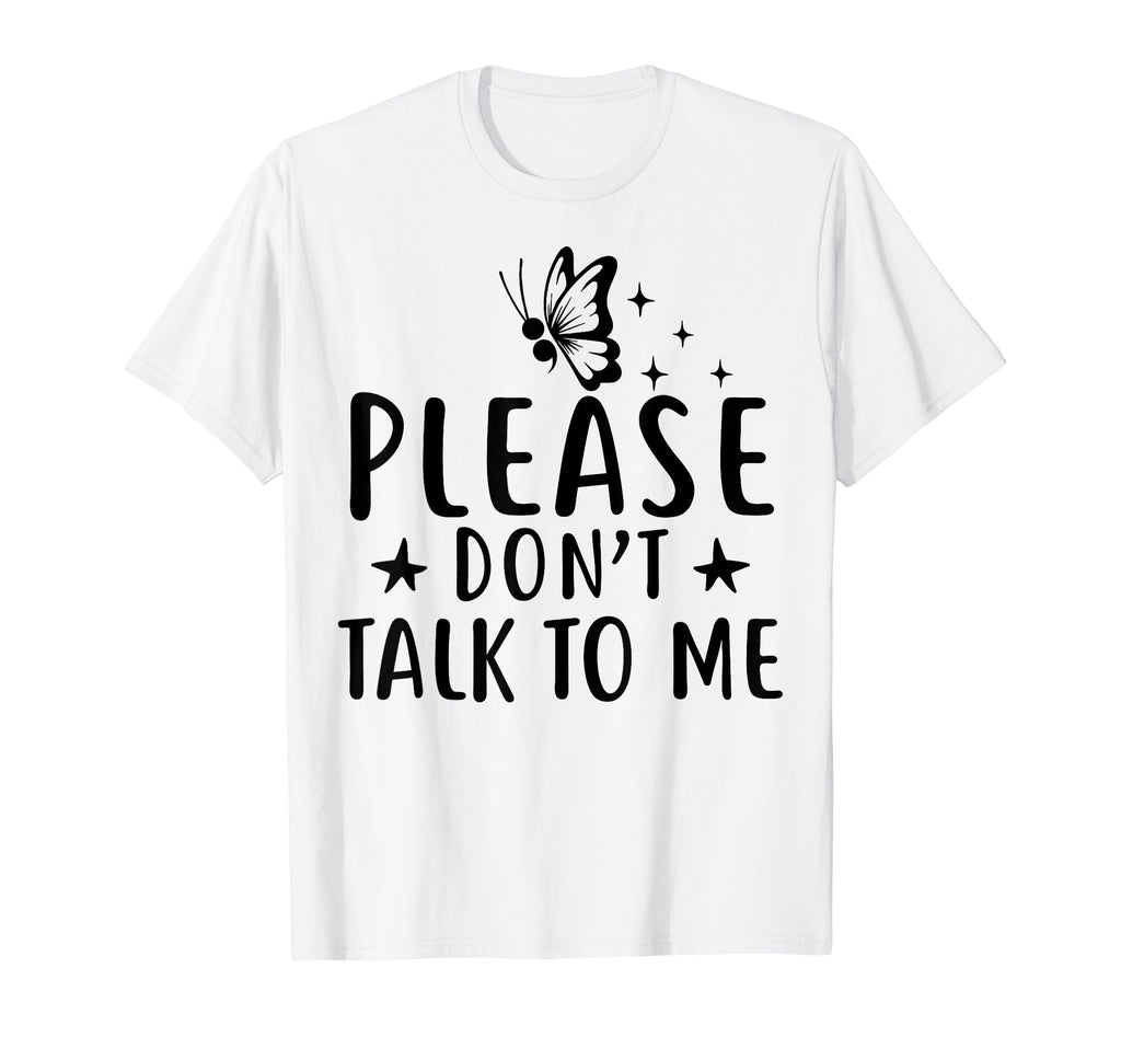 Please Dont Talk To Me T-Shirt - Casual Everyday Wear for Adults - T-Shirt, Sweatshirt, Hoodie