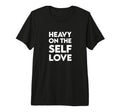 Heavy Self Love Self Care Tri Blend T-Shirt - Aesthetic Graphic Unisex - T-Shirt, Sweatshirt, Hoodie