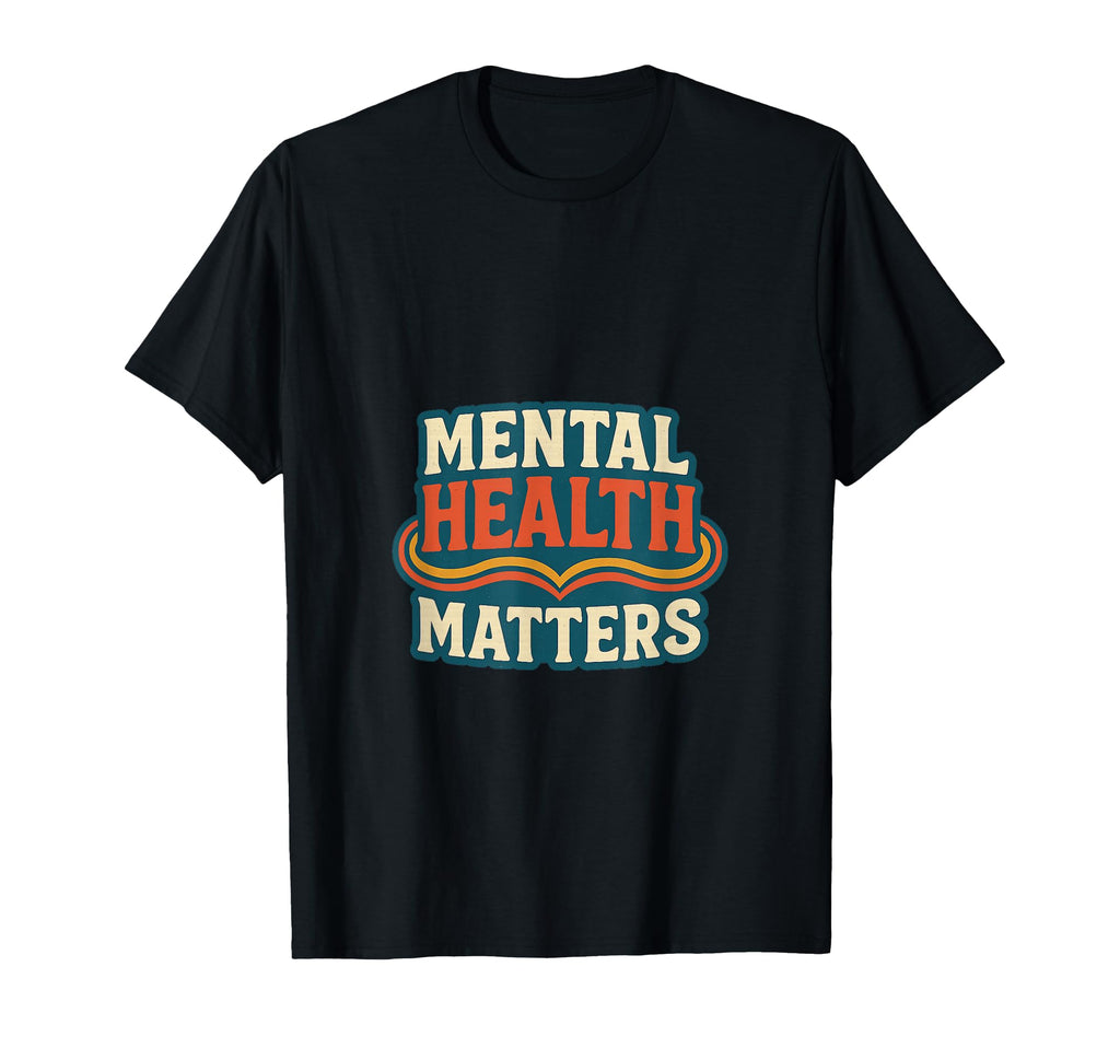Mental Health Matters Mental Health Self T-Shirt - Novelty Apparel Unisex - T-Shirt, Sweatshirt, Hoodie
