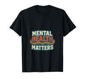 Mental Health Matters Mental Health Self T-Shirt - Novelty Apparel Unisex - T-Shirt, Sweatshirt, Hoodie