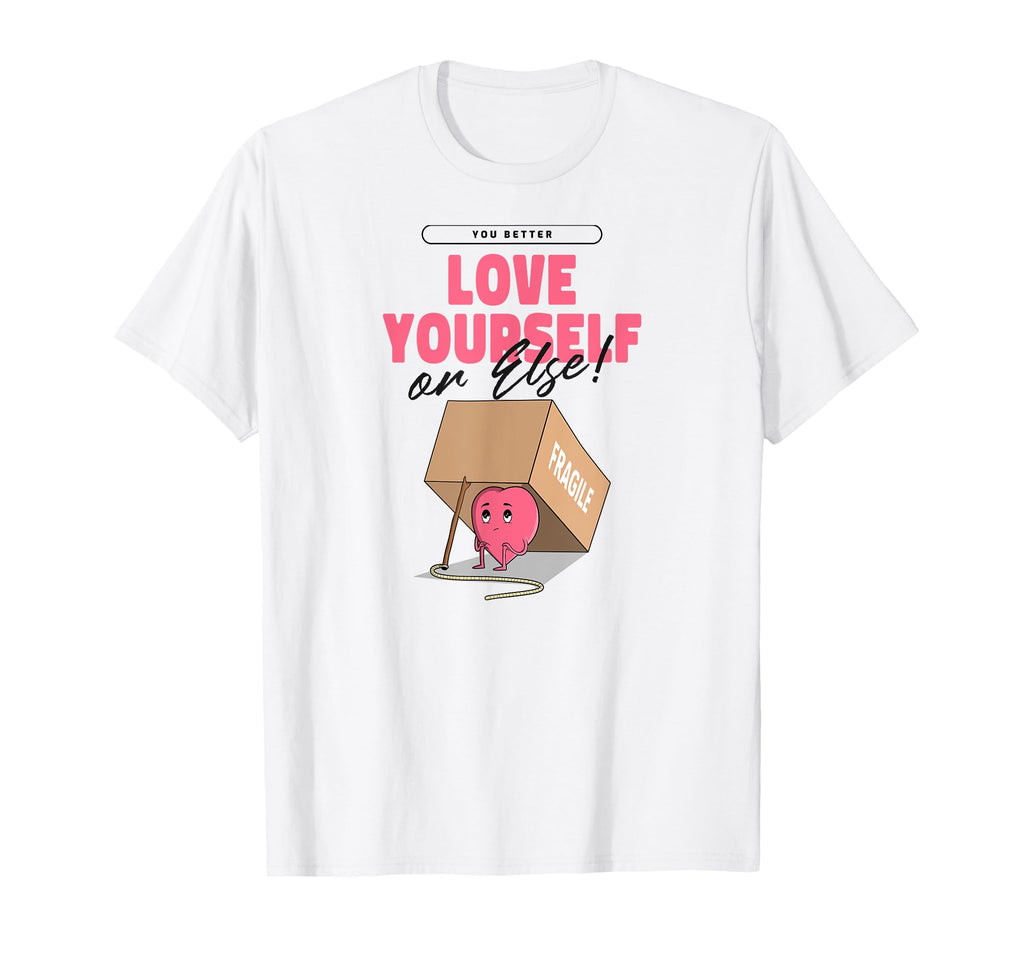 Love Yourself Or Else Empowering Self T-Shirt - Unique Graphic Men Women - T-Shirt, Sweatshirt, Hoodie