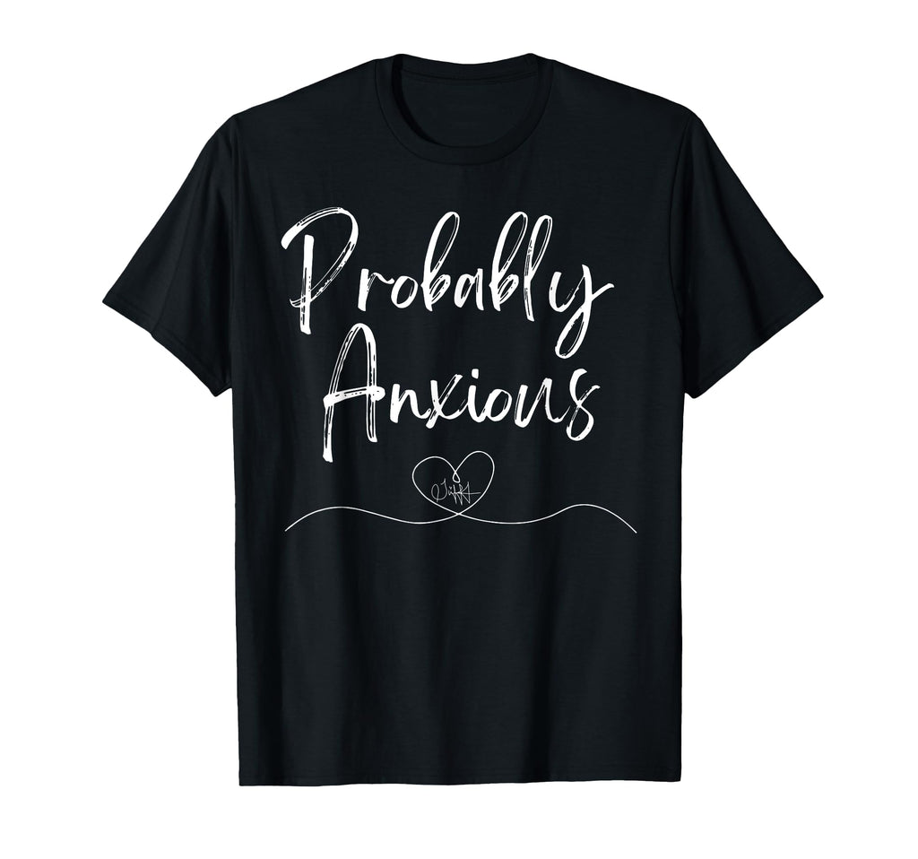 Probably Anxious Mental Health T-Shirt - Minimalist Print for Adults - T-Shirt, Sweatshirt, Hoodie
