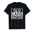 Old Cars Matter And Car Lover T-Shirt - Custom Art Print for Adults - T-Shirt, Sweatshirt, Hoodie