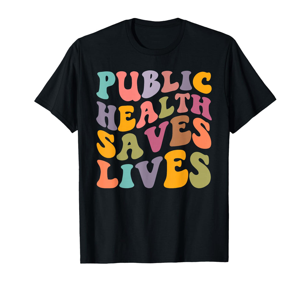 Groovy Public Health Saves Lives T-Shirt - Streetwear Style Men Women - T-Shirt, Sweatshirt, Hoodie