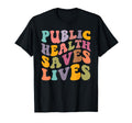 Groovy Public Health Saves Lives T-Shirt - Streetwear Style Men Women - T-Shirt, Sweatshirt, Hoodie