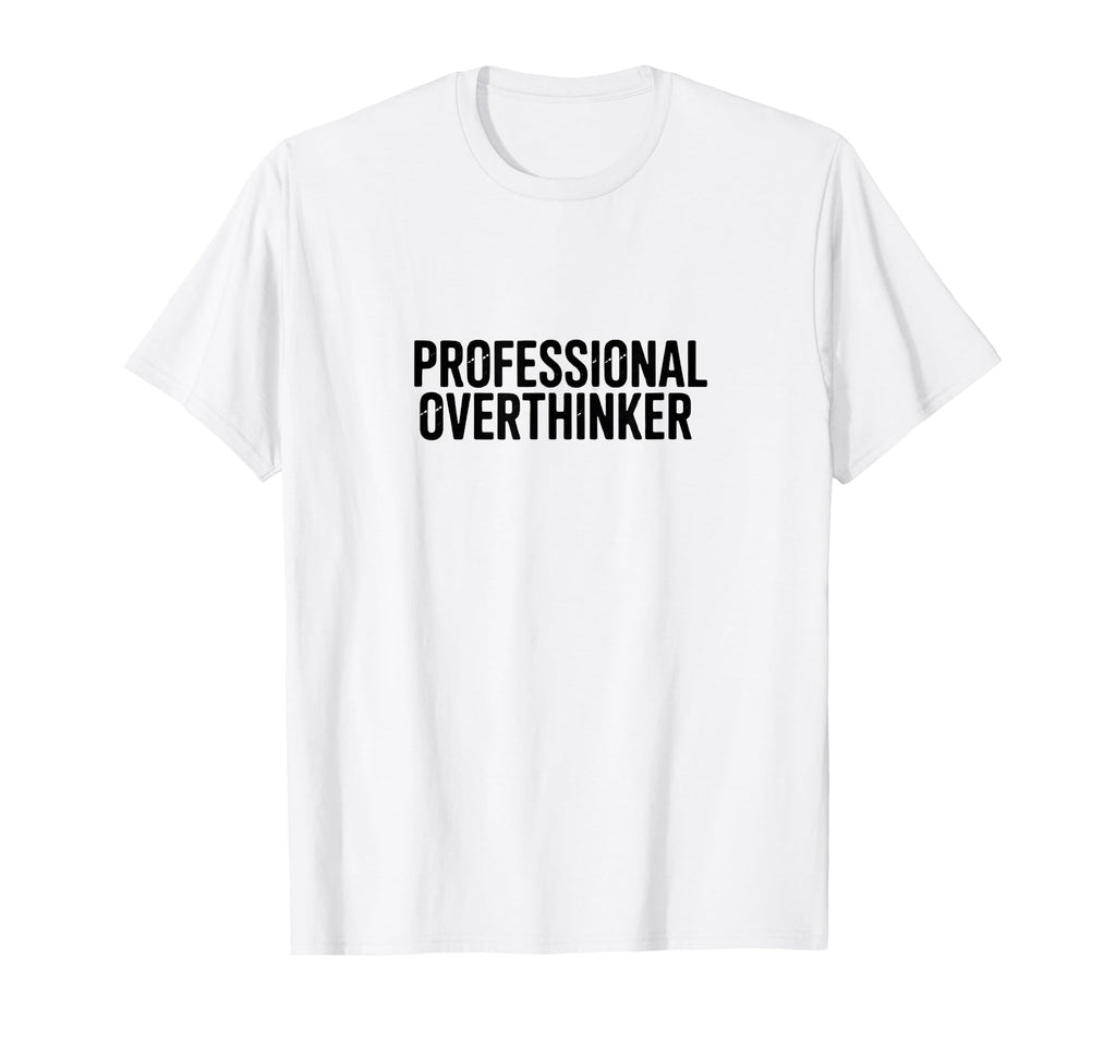 Professional Overthinker Funny Anxiety T-Shirt - Streetwear Style Unisex - T-Shirt, Sweatshirt, Hoodie