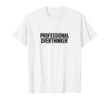 Professional Overthinker Funny Anxiety T-Shirt - Streetwear Style Unisex - T-Shirt, Sweatshirt, Hoodie