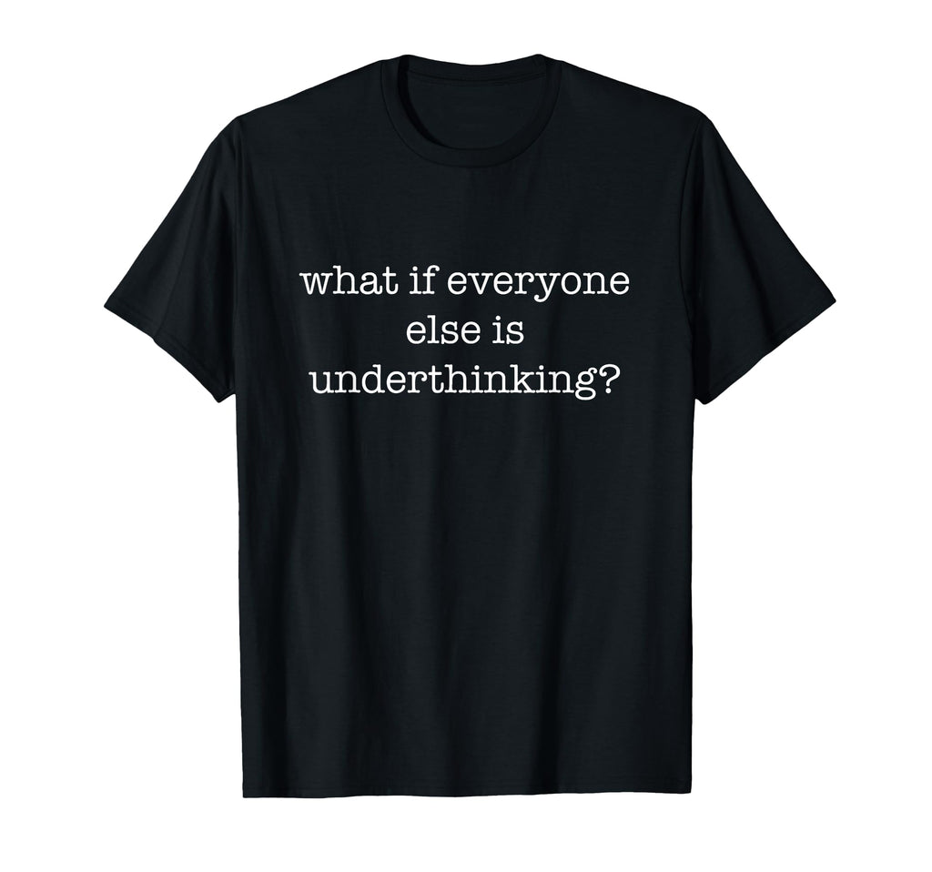 Overthinker Dark Underthinking Pun Funny T-Shirt - Custom Art Print Unisex - T-Shirt, Sweatshirt, Hoodie