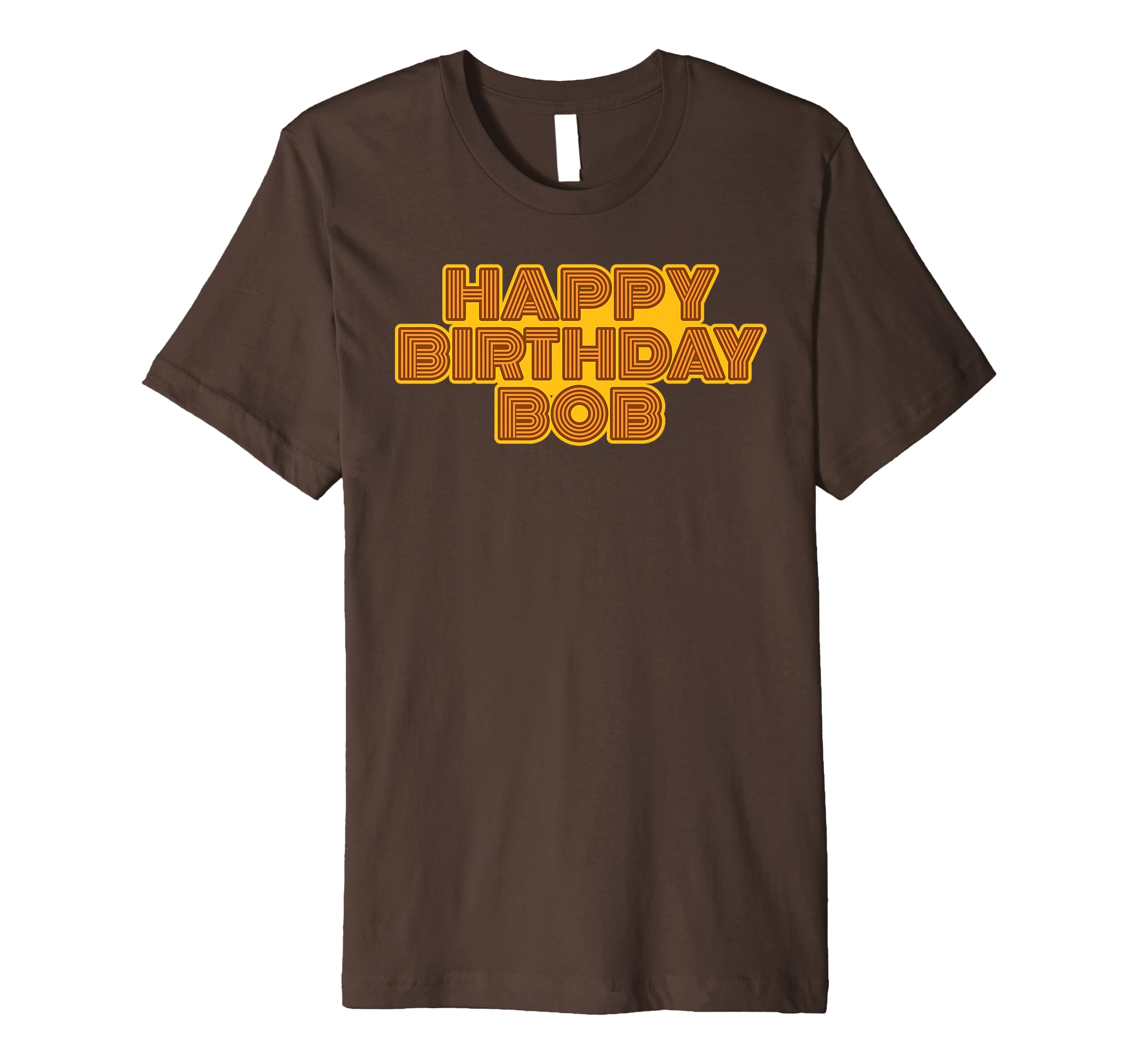 Happy Birthday Bob Personalized T-Shirt - Fun Novelty Design Men Women - T-Shirt, Sweatshirt, Hoodie