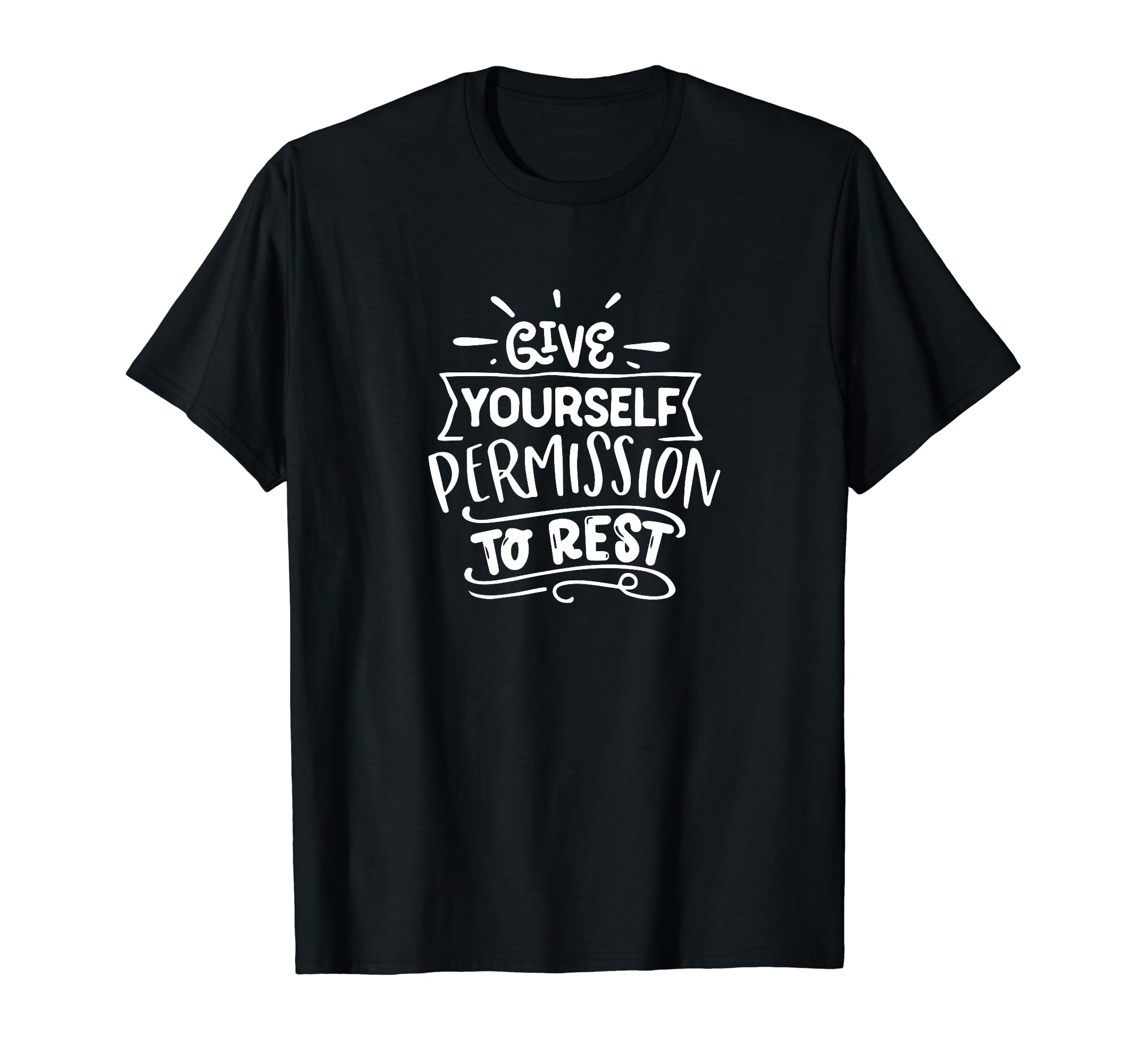 Give Yourself Permission To Rest Self Love T-Shirt - Trendy Graphic Unisex - T-Shirt, Sweatshirt, Hoodie
