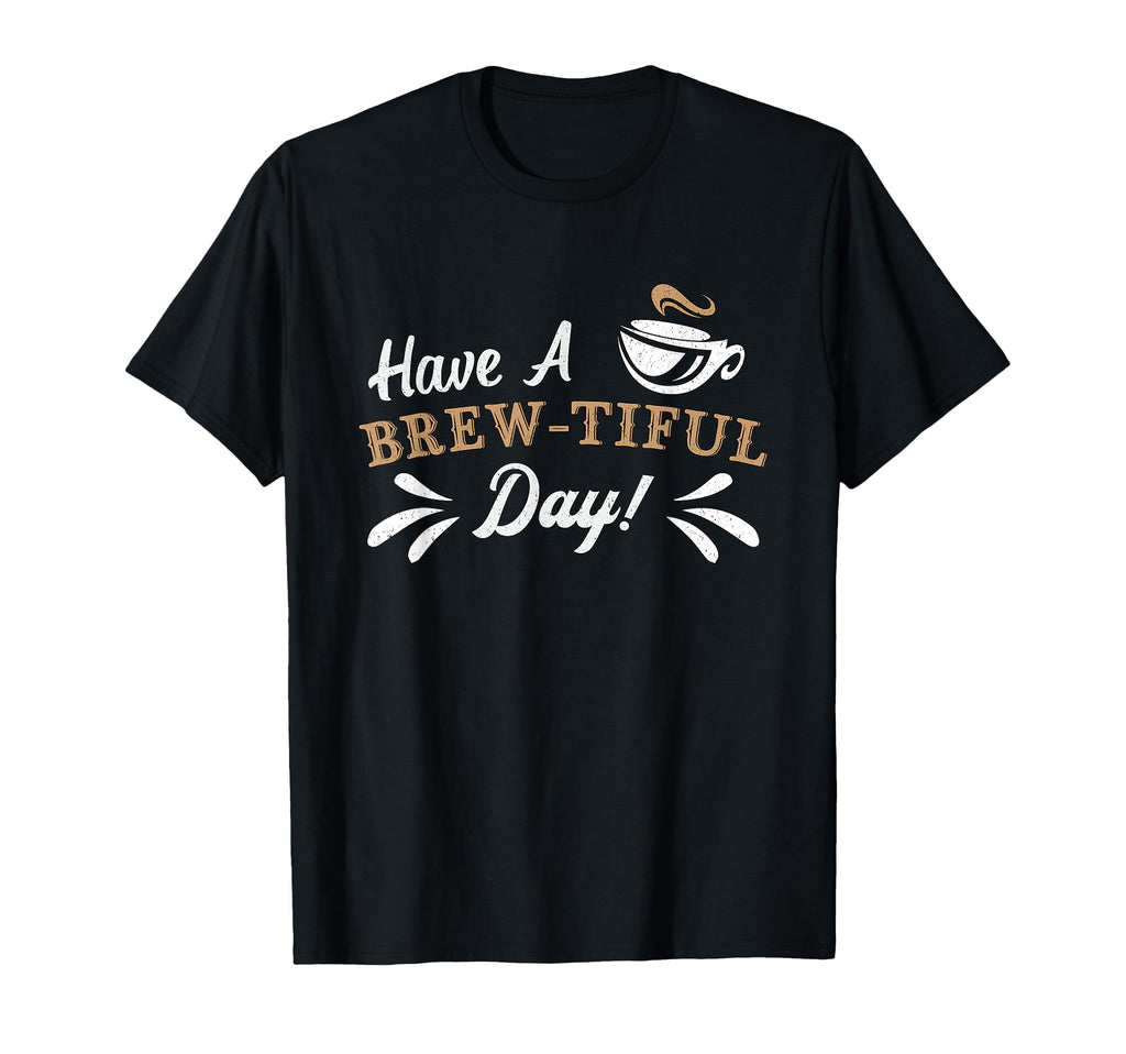 Have Brew Tiful Day Anxiety T-Shirt - Custom Art Print for Adults - T-Shirt, Sweatshirt, Hoodie