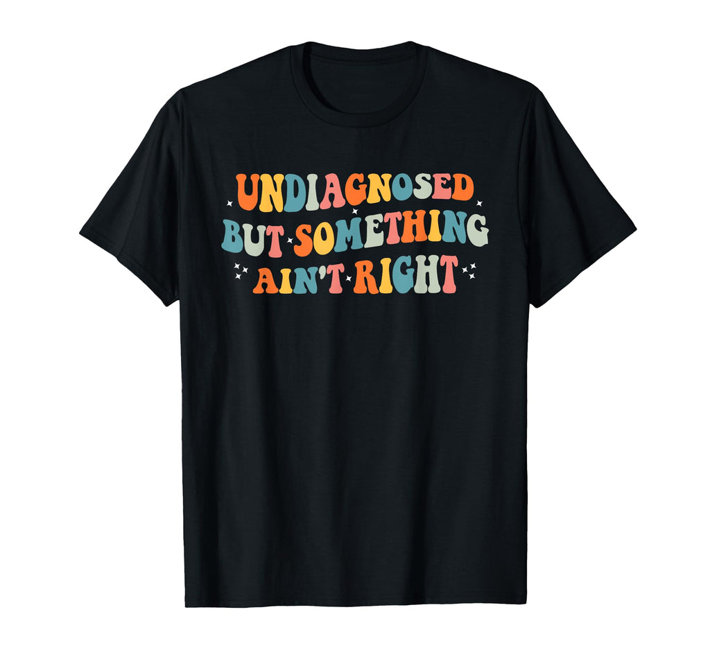 Groovy Undiagnosed But Something Aint T-Shirt - Aesthetic Graphic Unisex - T-Shirt, Sweatshirt, Hoodie