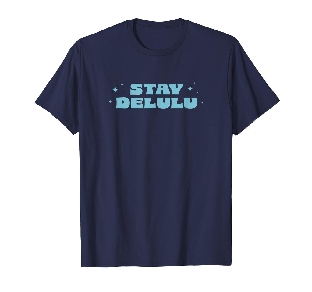 Stay Delulu Delusional Self Care T-Shirt - Novelty Apparel for Adults - T-Shirt, Sweatshirt, Hoodie