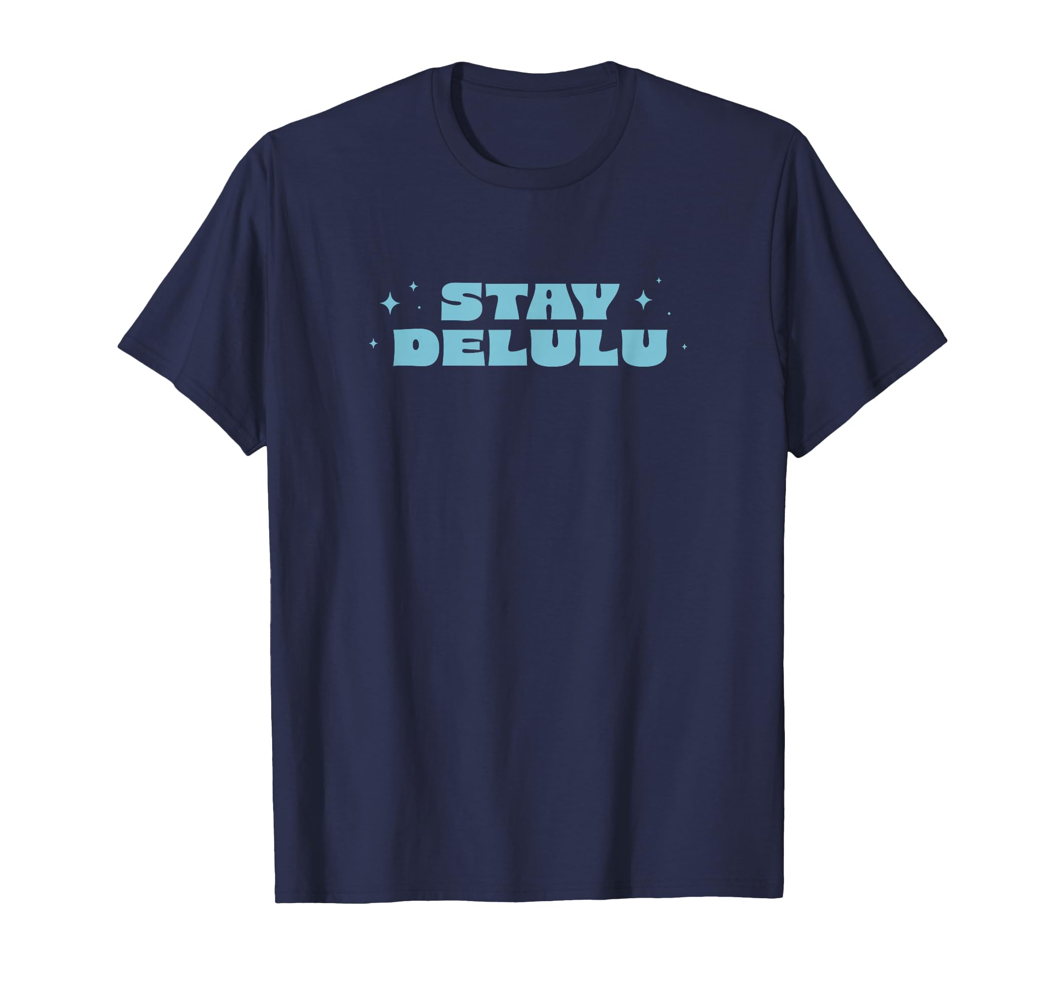 Stay Delulu Delusional Self Care T-Shirt - Novelty Apparel for Adults - T-Shirt, Sweatshirt, Hoodie