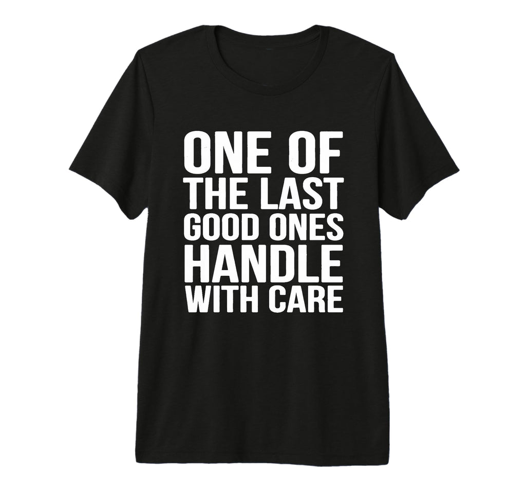 Funny Sarcastic One Last Good Ones T-Shirt - Minimalist Print for Adults - T-Shirt, Sweatshirt, Hoodie