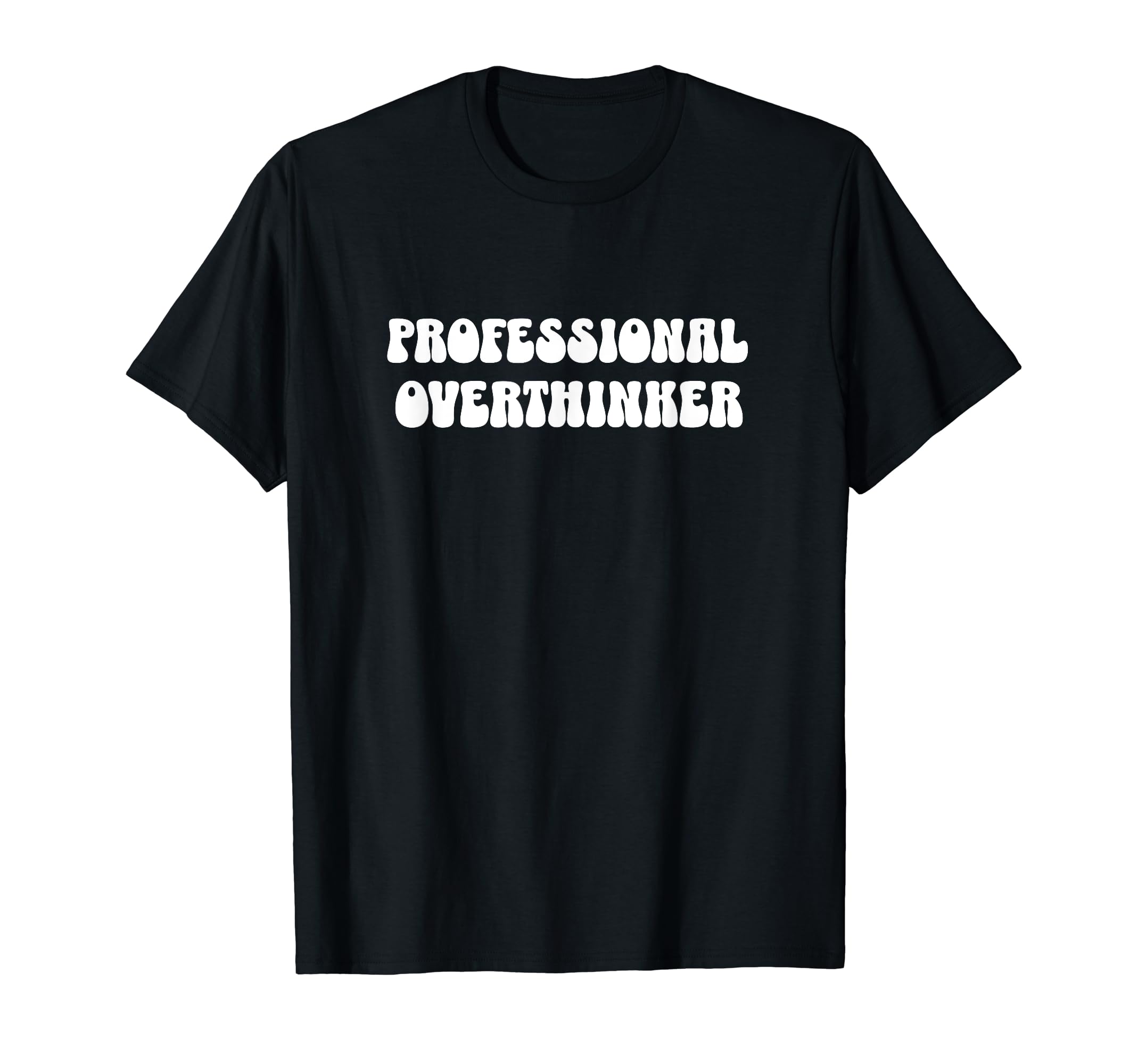 Professional Overthinker Funny Sarcastic T-Shirt - Unique Graphic Unisex - T-Shirt, Sweatshirt, Hoodie