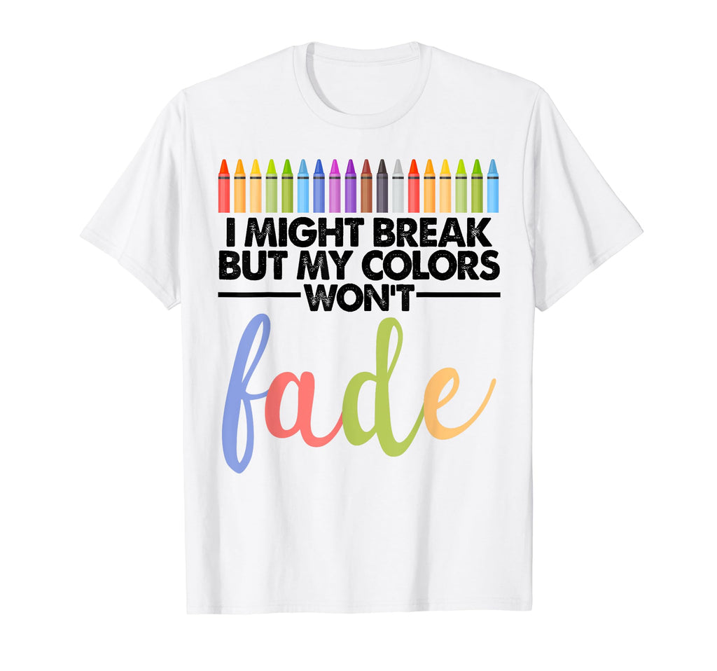 I Might Break But My Colors Wont T-Shirt - Streetwear Style Men Women - T-Shirt, Sweatshirt, Hoodie