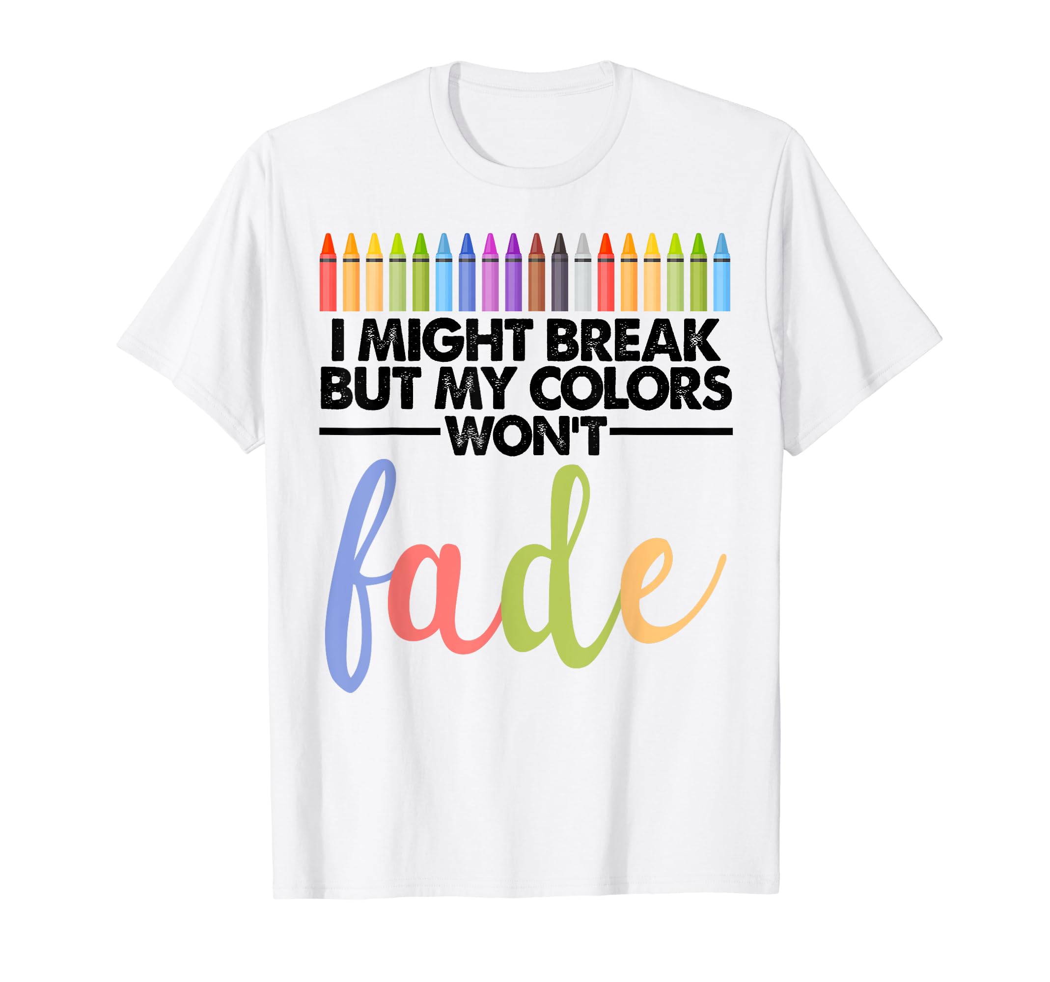 I Might Break But My Colors Wont T-Shirt - Streetwear Style Men Women - T-Shirt, Sweatshirt, Hoodie