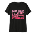 Dont Worry I Already Overthought T-Shirt - Minimalist Print for Adults - T-Shirt, Sweatshirt, Hoodie