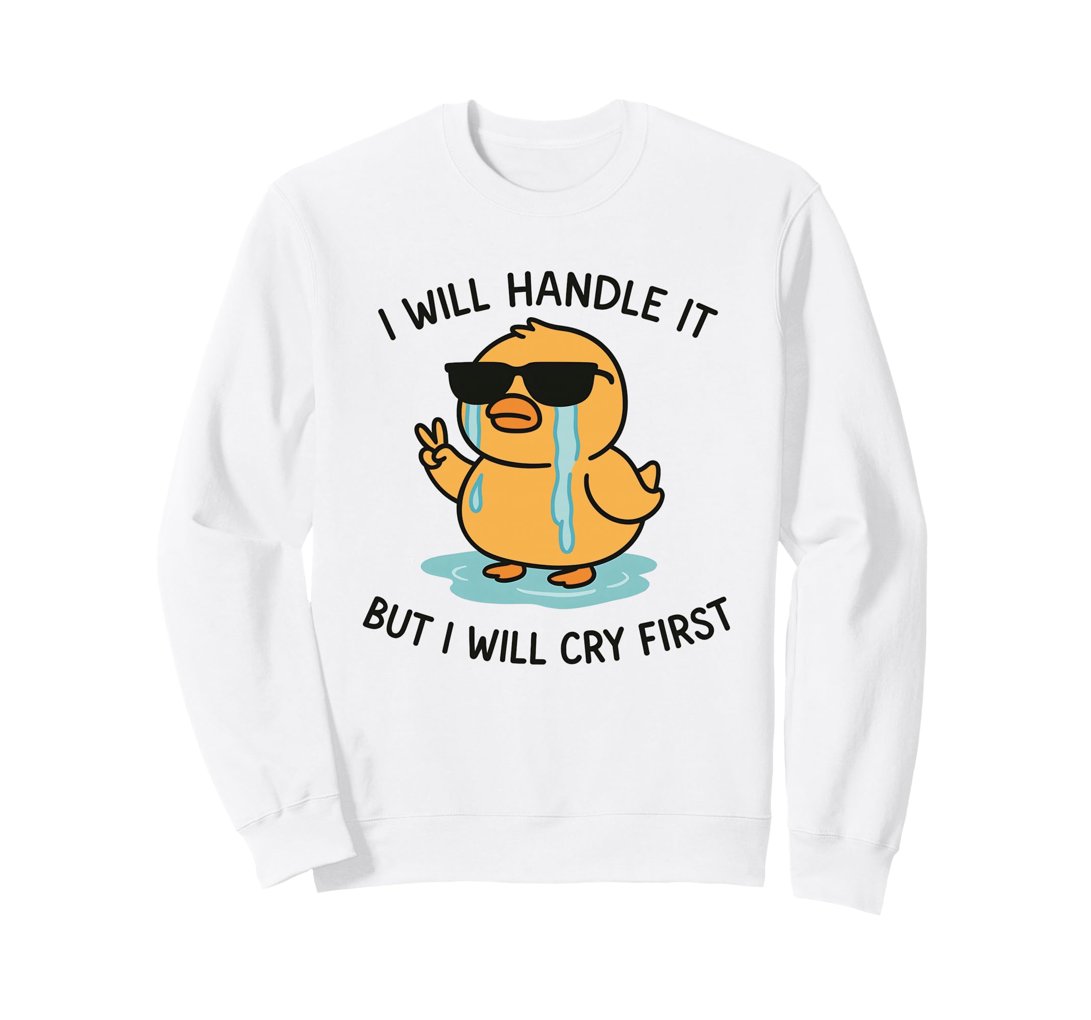 I Will Handle It But I Will Cry Sweatshirt - Minimalist Print Men Women - T-Shirt, Sweatshirt, Hoodie