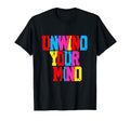 Unwind Your Mind Typography Relaxation T-Shirt - Fun Novelty Design Unisex - T-Shirt, Sweatshirt, Hoodie
