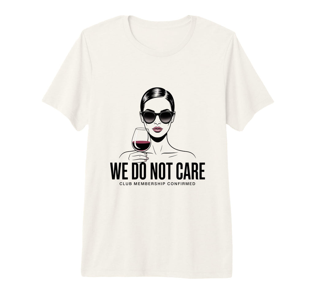 We Do Not Care Club Wine Sarcastic T-Shirt - Novelty Apparel Unisex - T-Shirt, Sweatshirt, Hoodie