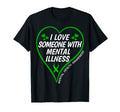 I Love Someone Mental Illness T-Shirt - Fun Novelty Design Men Women - T-Shirt, Sweatshirt, Hoodie