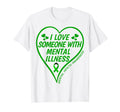 I Love Someone Mental Illness Mental T-Shirt - Aesthetic Graphic Men Women - T-Shirt, Sweatshirt, Hoodie