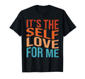 Its Self Love Me Funny Self Care Fact T-Shirt - Trendy Graphic Unisex - T-Shirt, Sweatshirt, Hoodie