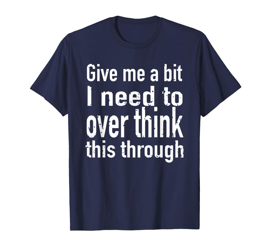 Give Me Bit I Need To Over Think This T-Shirt - Streetwear Style Unisex - T-Shirt, Sweatshirt, Hoodie