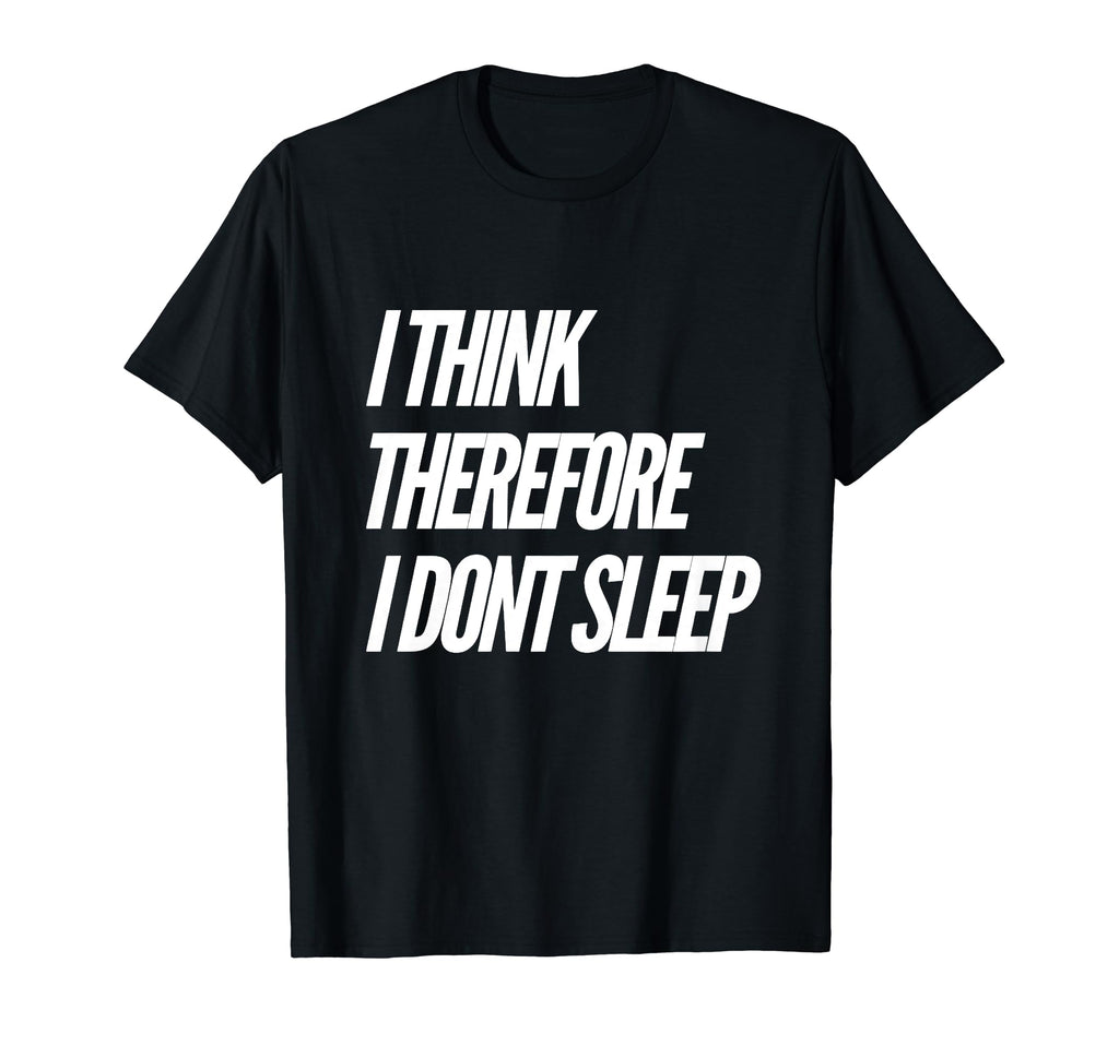 I Think Therefore I Dont Sleep T-Shirt - Streetwear Style for Adults - T-Shirt, Sweatshirt, Hoodie
