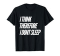 I Think Therefore I Dont Sleep T-Shirt - Streetwear Style for Adults - T-Shirt, Sweatshirt, Hoodie